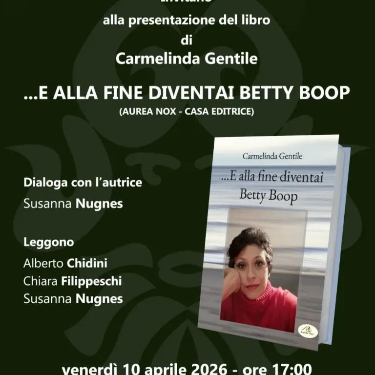 Carmelinda Gentile presenterà il libro “…e alla fine diventai Betty Boop” Carmelinda Gentile presenterà il libro “…e alla fine diventai Betty Boop”